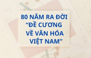 &quot;Đề cương về văn hóa Việt Nam&quot; sau 80 năm vẫn còn là &quot;đề cương&quot; ?